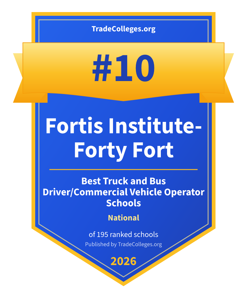 Fortis Institute-Forty Fort — #10 of 195 ranked truck and bus driver/commercial vehicle operator schools nationally, TradeColleges.org 2026