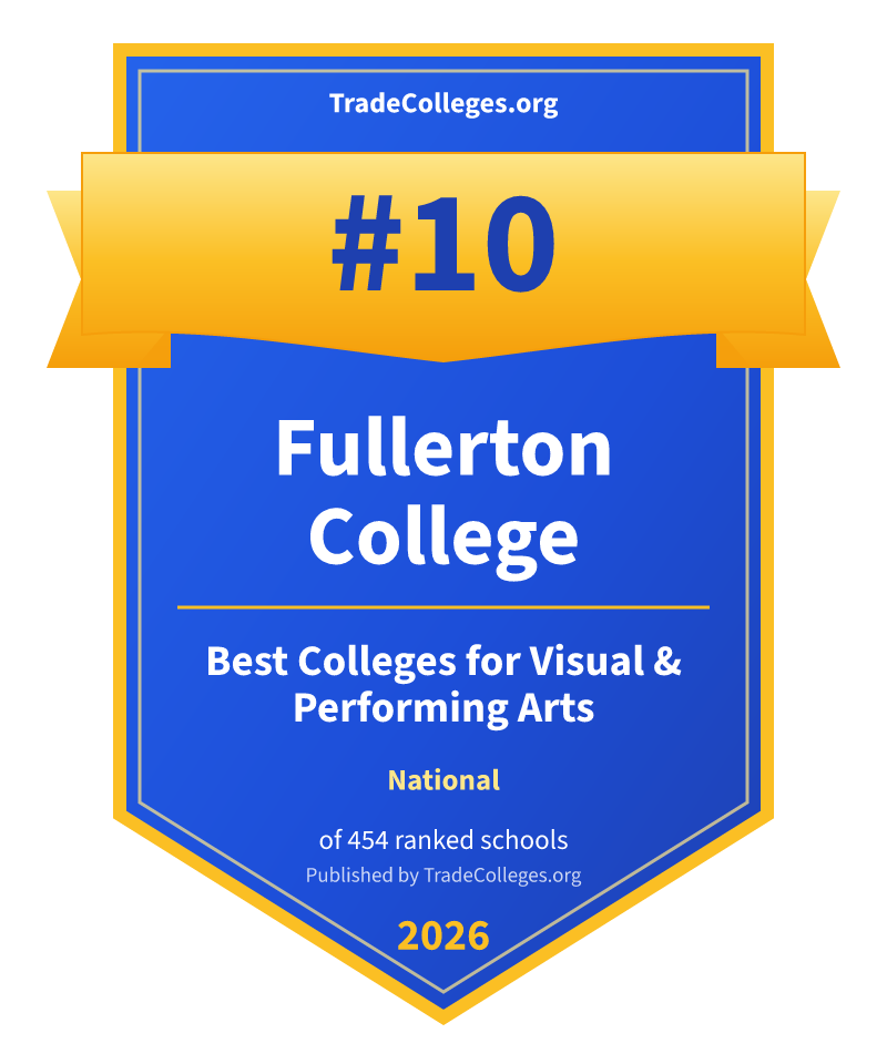 Fullerton College — #10 of 454 ranked colleges for visual & performing arts nationally, TradeColleges.org 2026