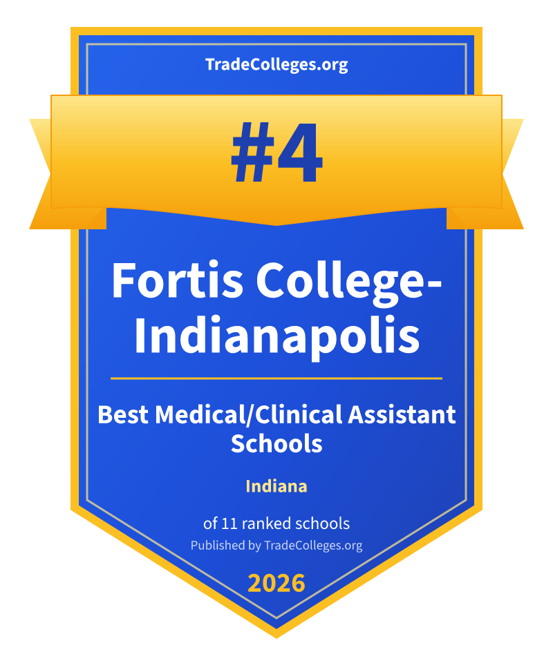 Fortis College-Indianapolis — #4 of 11 ranked medical/clinical assistant schools in Indiana, TradeColleges.org 2026