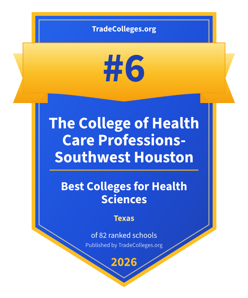 The College of Health Care Professions-Southwest Houston — #6 of 82 ranked colleges for health sciences in Texas, TradeColleges.org 2026