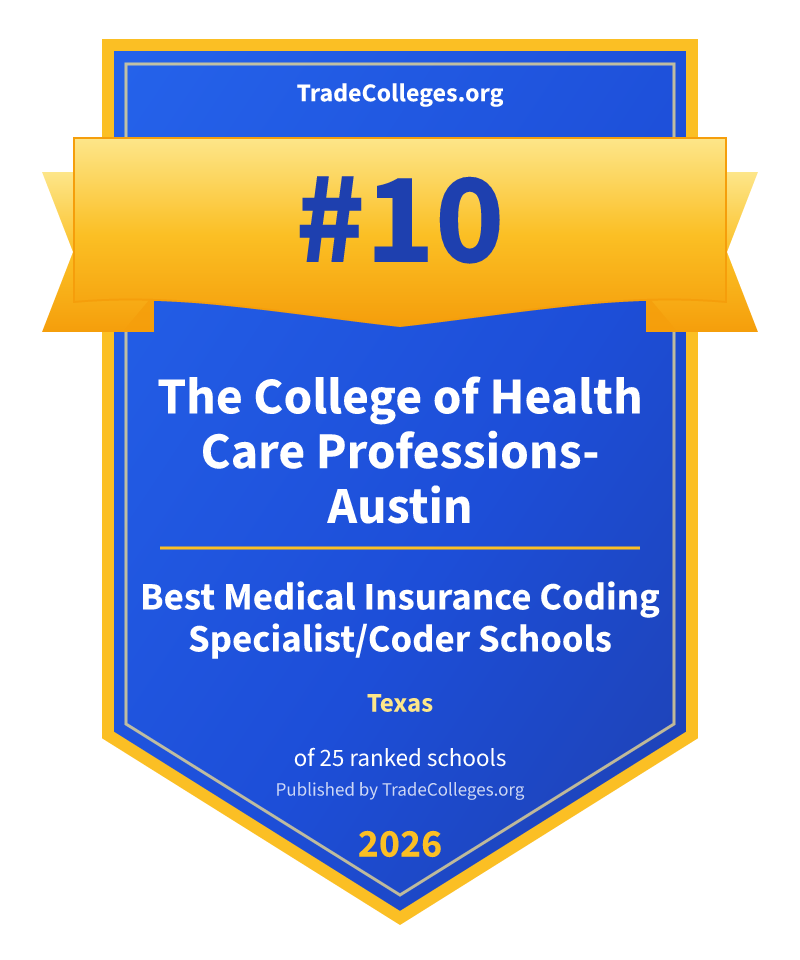 The College of Health Care Professions-Austin — #10 of 25 ranked medical insurance coding specialist/coder schools in Texas, TradeColleges.org 2026
