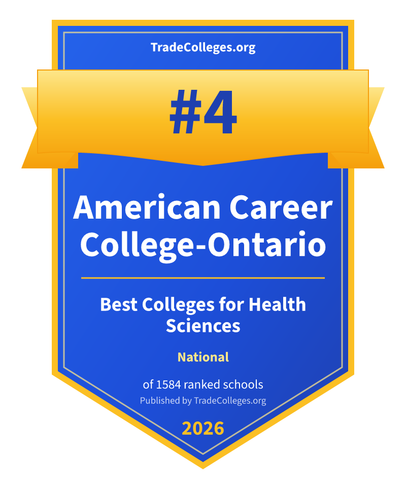 American Career College-Ontario — #4 of 1584 ranked colleges for health sciences nationally, TradeColleges.org 2026