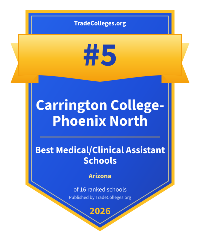 Carrington College-Phoenix North — #5 of 16 ranked medical/clinical assistant schools in Arizona, TradeColleges.org 2026