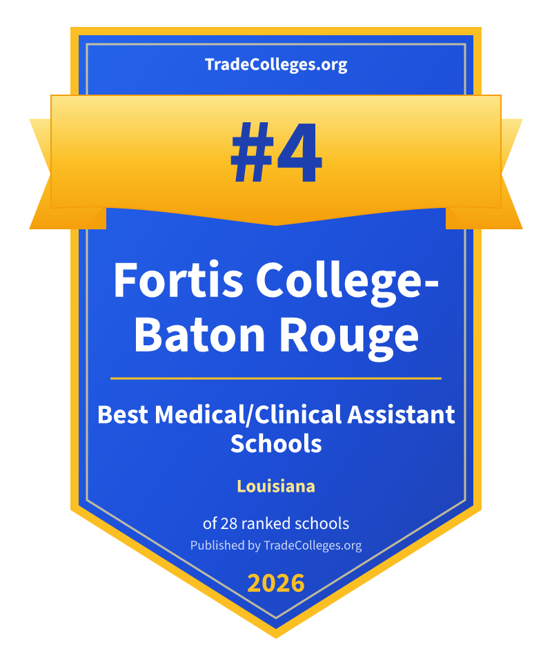 Fortis College-Baton Rouge — #4 of 28 ranked medical/clinical assistant schools in Louisiana, TradeColleges.org 2026