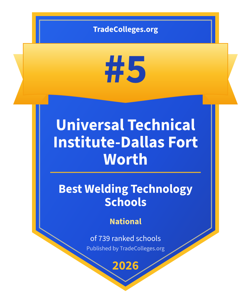 Universal Technical Institute-Dallas Fort Worth — #5 of 739 ranked welding technology schools nationally, TradeColleges.org 2026