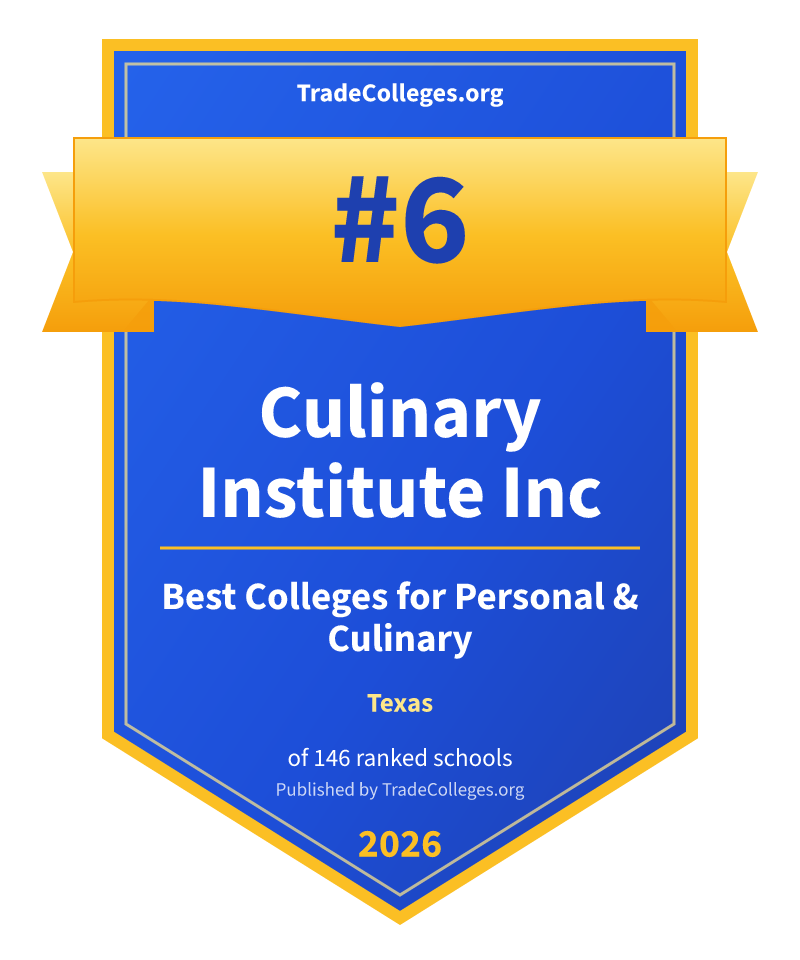Culinary Institute Inc — #6 of 146 ranked colleges for personal & culinary in Texas, TradeColleges.org 2026