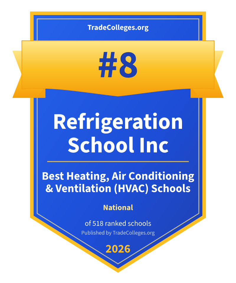 Refrigeration School Inc — #8 of 518 ranked heating, air conditioning & ventilation (hvac) schools nationally, TradeColleges.org 2026
