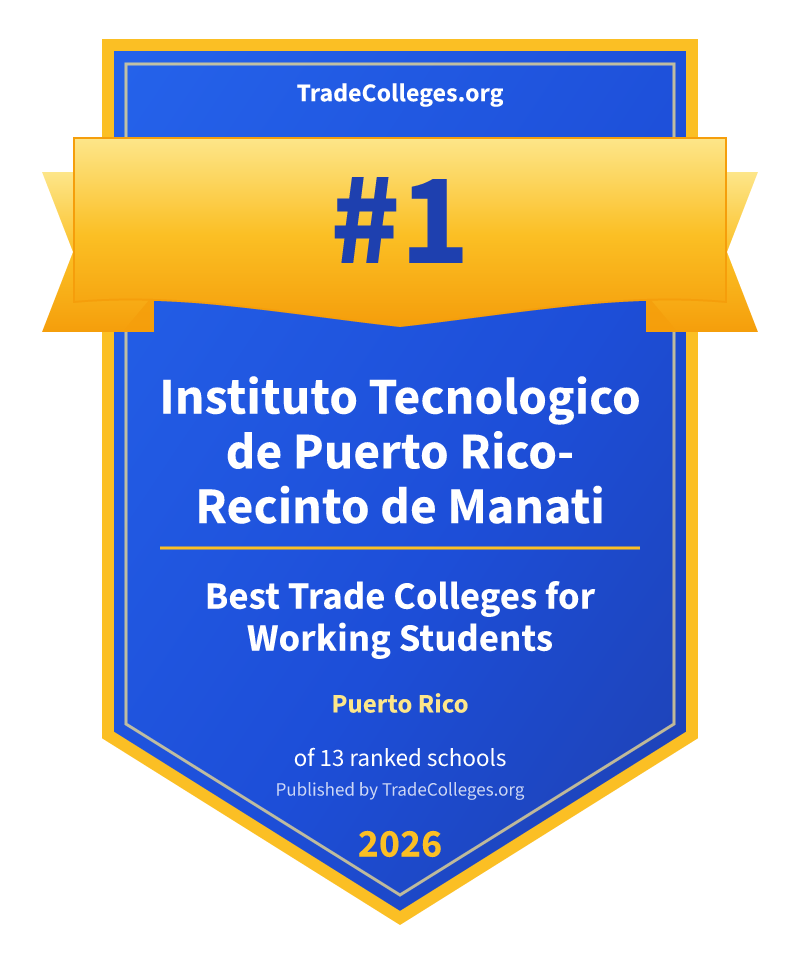 Instituto Tecnologico de Puerto Rico-Recinto de Manati — #1 of 13 ranked trade colleges for working students in Puerto Rico, TradeColleges.org 2026
