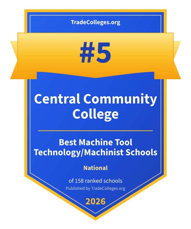 Central Community College — #5 of 158 ranked machine tool technology/machinist schools nationally, TradeColleges.org 2026