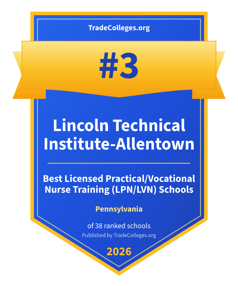 Lincoln Technical Institute-Allentown — #3 of 38 ranked licensed practical/vocational nurse training (lpn/lvn) schools in Pennsylvania, TradeColleges.org 2026