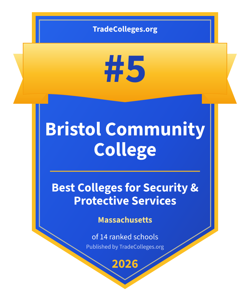 Bristol Community College — #5 of 14 ranked colleges for security & protective services in Massachusetts, TradeColleges.org 2026