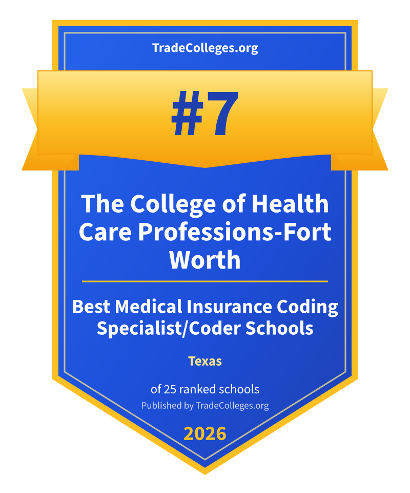 The College of Health Care Professions-Fort Worth — #7 of 25 ranked medical insurance coding specialist/coder schools in Texas, TradeColleges.org 2026