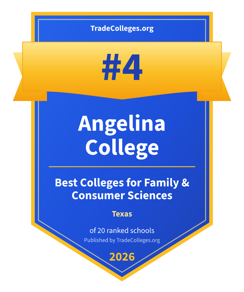 Angelina College — #4 of 20 ranked colleges for family & consumer sciences in Texas, TradeColleges.org 2026
