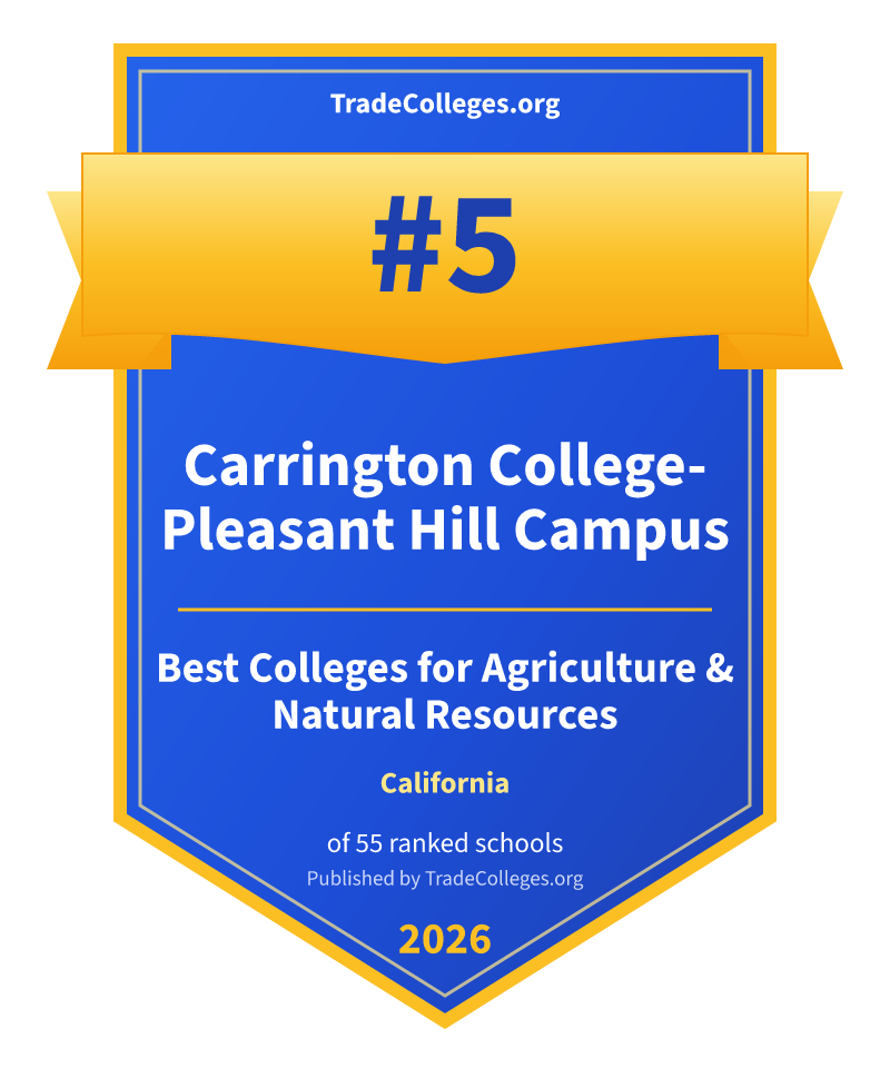 Carrington College-Pleasant Hill Campus — #5 of 55 ranked colleges for agriculture & natural resources in California, TradeColleges.org 2026
