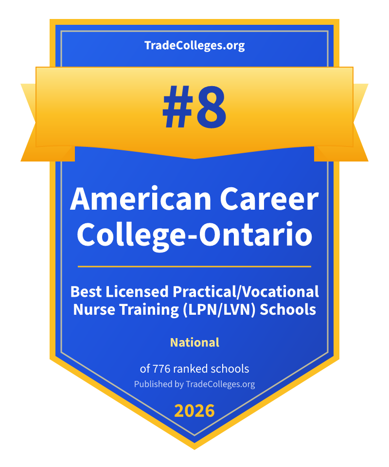 American Career College-Ontario — #8 of 776 ranked licensed practical/vocational nurse training (lpn/lvn) schools nationally, TradeColleges.org 2026