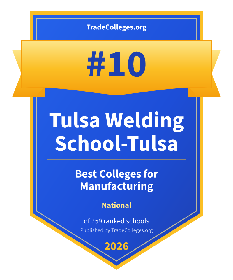 Tulsa Welding School-Tulsa — #10 of 759 ranked colleges for manufacturing nationally, TradeColleges.org 2026