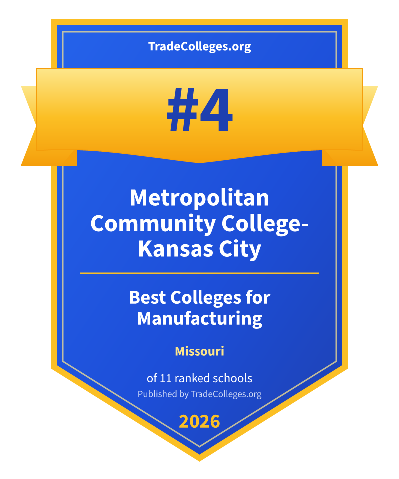 Metropolitan Community College-Kansas City — #4 of 11 ranked colleges for manufacturing in Missouri, TradeColleges.org 2026