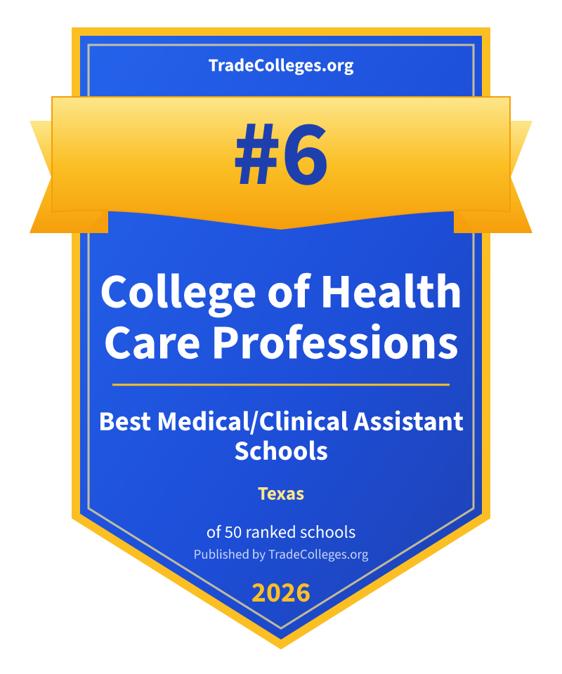 College of Health Care Professions — #6 of 50 ranked medical/clinical assistant schools in Texas, TradeColleges.org 2026