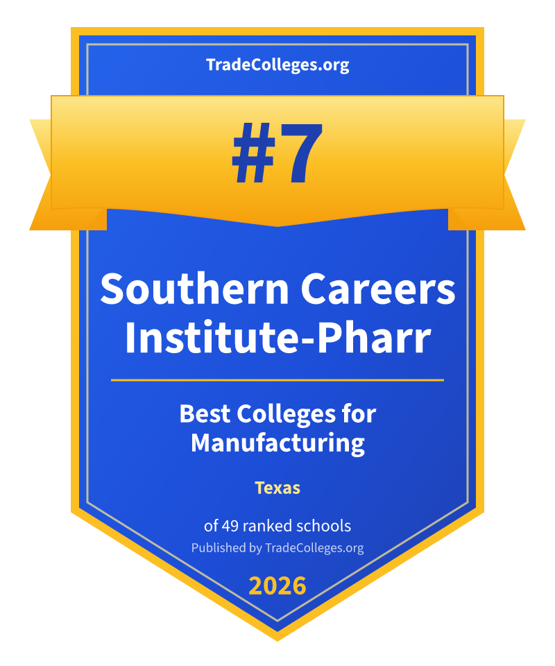 Southern Careers Institute-Pharr — #7 of 49 ranked colleges for manufacturing in Texas, TradeColleges.org 2026