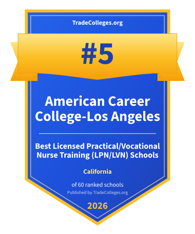 American Career College-Los Angeles — #5 of 60 ranked licensed practical/vocational nurse training (lpn/lvn) schools in California, TradeColleges.org 2026