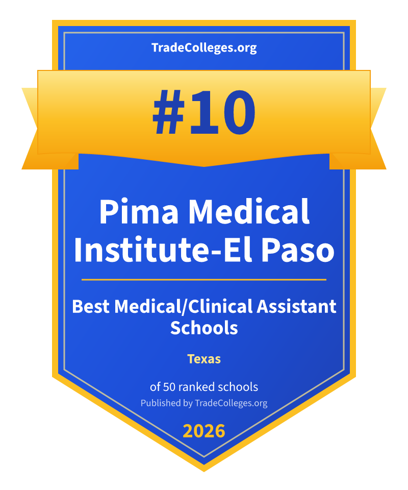 Pima Medical Institute-El Paso — #10 of 50 ranked medical/clinical assistant schools in Texas, TradeColleges.org 2026
