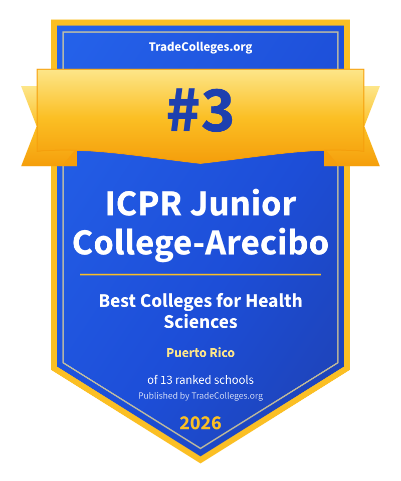 ICPR Junior College-Arecibo — #3 of 13 ranked colleges for health sciences in Puerto Rico, TradeColleges.org 2026