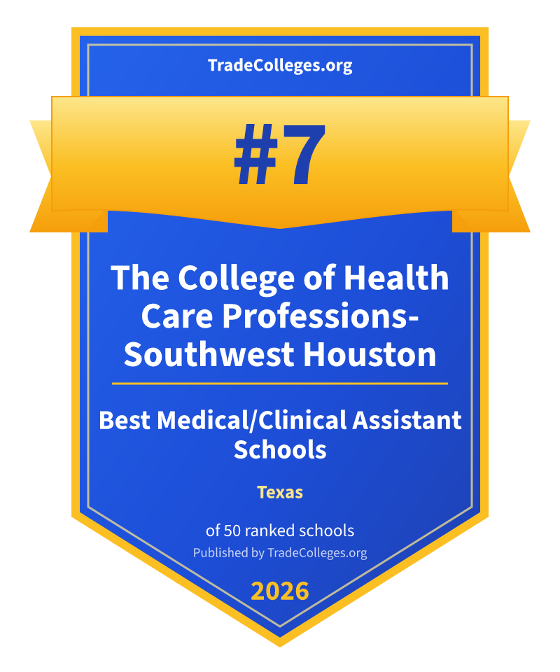 The College of Health Care Professions-Southwest Houston — #7 of 50 ranked medical/clinical assistant schools in Texas, TradeColleges.org 2026