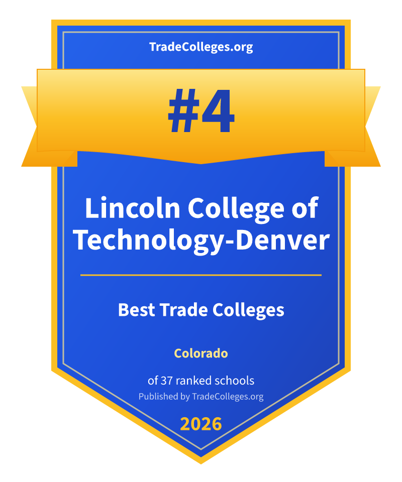 Lincoln College of Technology-Denver — #4 of 37 ranked trade colleges in Colorado, TradeColleges.org 2026