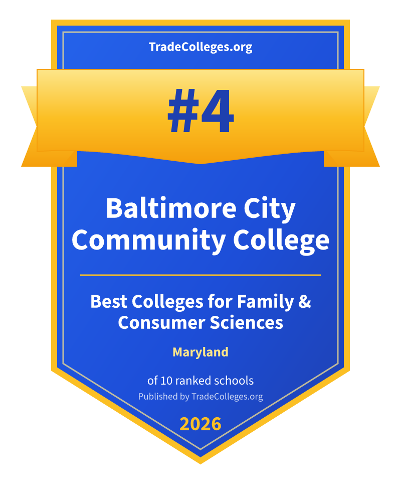 Baltimore City Community College — #4 of 10 ranked colleges for family & consumer sciences in Maryland, TradeColleges.org 2026